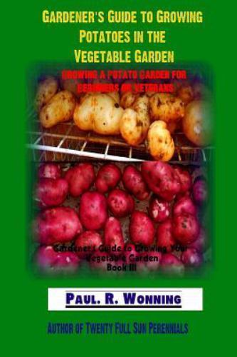 Potato Growing Guide.pdf Gardener's Guide to Growing Potatoes in the Vegetable Garden : Growing ...