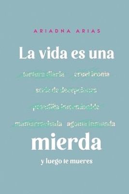 La vida es una mierda y luego te mueres by Ariadna Arias Paperback Book