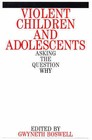Violent Children and Adolescents: Asking the Question Why by Gwyneth Boswell (Paperback, 2000)
