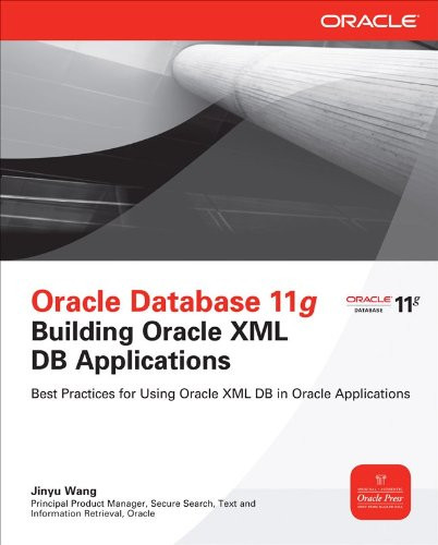 Oracle Database 11g Building Oracle Xml Db Applications (Oracle Press)