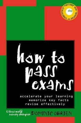 How to Pass Exams: Accelerate Your Learning, Me... by O'Brien, Dominic Paperback