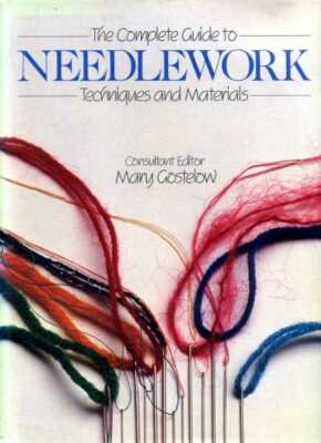 Gostelow, Mary (editor) THE COMPLETE GUIDE TO NEEDLEWORK TECHNIQUES AND MATERIAL