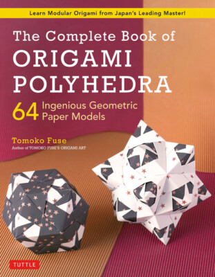 The Complete Book Of Origami Polyhedra: 64 Incredible Geometric Paper Model...