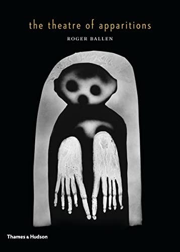 The Theatre of Apparitions,Roger Ballen