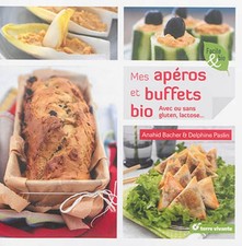  Mes Apéros Et Buffets Bio - Avec Ou Sans Gluten, Lactose 