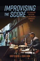 Improvising The Score Rethinking Modern Film Music Through Jazz Carlson Buch
