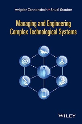 MANAGING AND ENGINEERING COMPLEX TECHNOLOGICAL SYSTEMS By Avigdor Zonnenshain