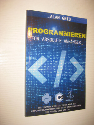 Programmieren für Absolute Anfänger - von Alan Grid