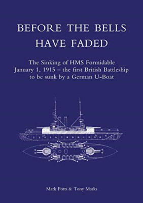 Before the Bells Have Faded: the Sinking of Hms Formida -  NEW Mark Potts, Ton 2