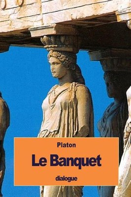 Le Banquet: ou de l'Amour by Platon (French) Paperback Book