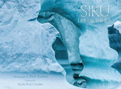 Siku: Life on the Ice by Paul Souders 9781772274455 NEW Free UK Delivery