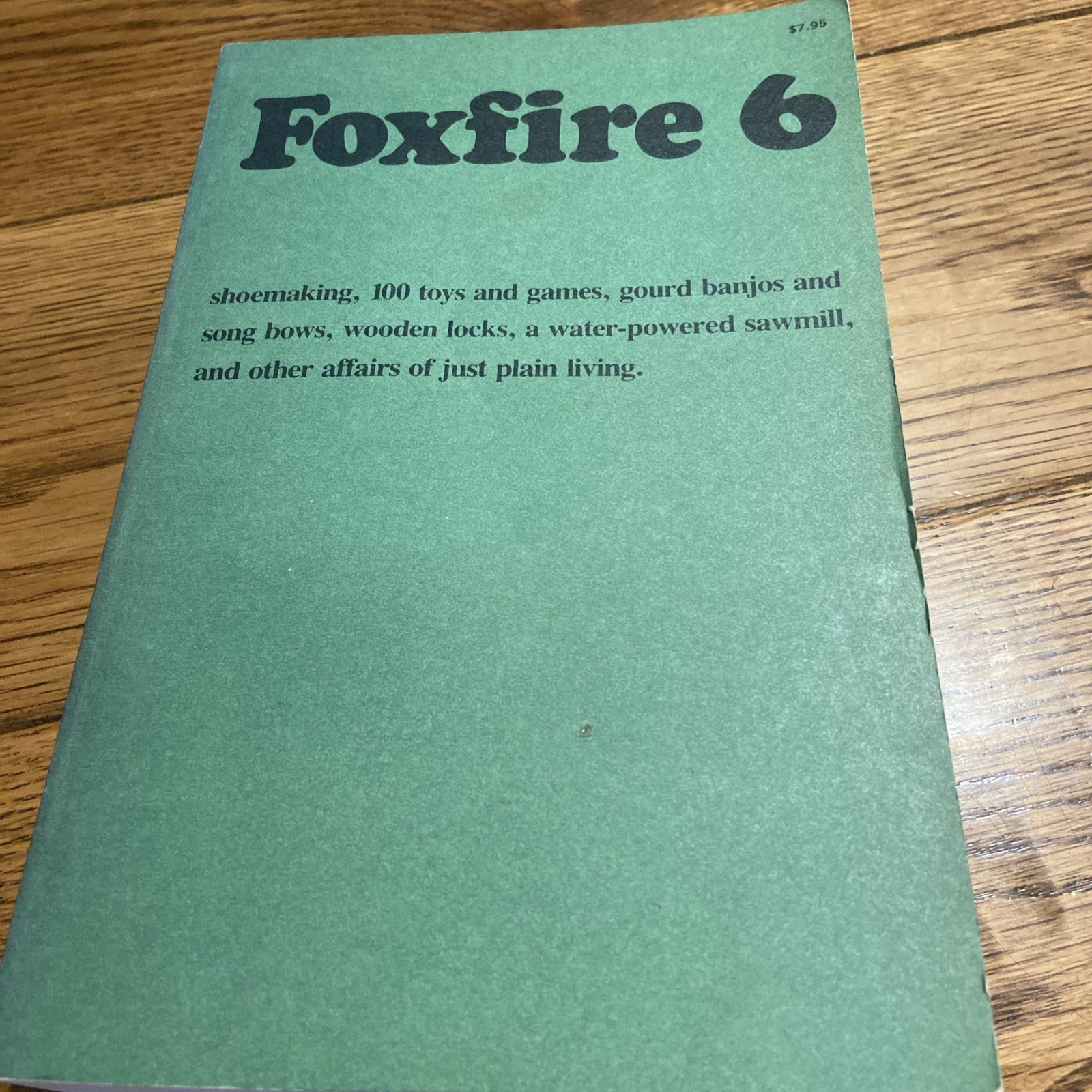 Foxfire 6: Shoe Making, 100 Toys and Games, Gourd Banjos and Song Bows, Wood
