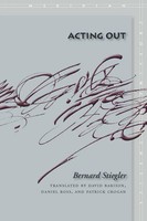 Acting Out Bernard Stiegler Taschenbuch Einband - Flex.(Paperback) Englisch 2008