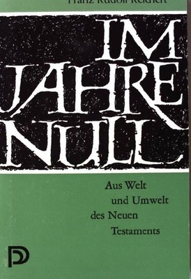 Im Jahre Null : aus Welt und Umwelt des Neuen Testaments. Reichert, Franz-Rudolf