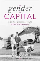 The Gender Of Capital How Families Perpetuate Wealth Inequality BessièRe (U. A.)