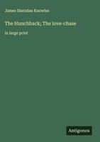 James Sheridan Knowles | The Hunchback; The Love-Chase | Buch | Englisch (2025)