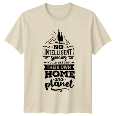 No Intelligent Species T-Shirt, Earth Day, Save Planet Graphic Tee