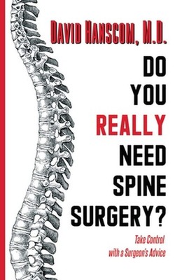 Do You Really Need Spine Surgery?: Take Control with a Surgeon's Advice by David