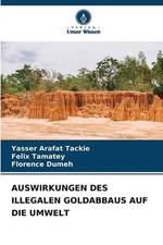 Auswirkungen Des Illegalen Goldabbaus Auf Die Umwelt by Yasser Arafat Tackie Pap