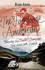 The Footloose American : Following the Hunter S. Thompson Trail A