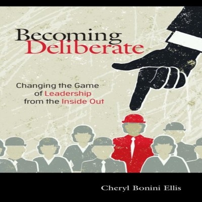 Becoming Deliberate Changing the Game of Leadership From the Insi