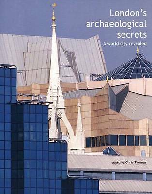 London's Archaeological Secrets: A World City Revealed by Chris Thomas (New)