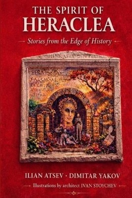 The Spirit of Heraclea: Stories from the Edge of History by Ilian Atsev Paperbac