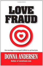 LOVE FRAUD: HOW MARRIAGE TO A SOCIOPATH FULFILLED MY By Donna Andersen EXCELLENT
