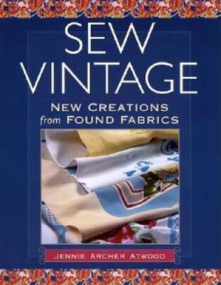Sew Vintage: New Creations from Found Fabric - Hardcover - GOOD
