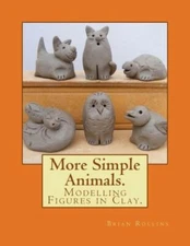 More Simple Animals : Modelling Figures In Clay