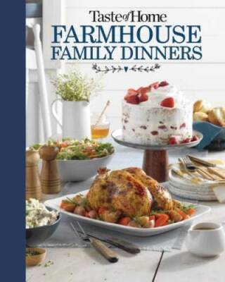 Taste of Home Farmhouse Family Dinners: Turn Sunday night meals into life - GOOD