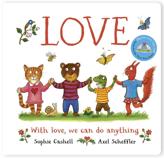 Love: A book about love and kindness from Axel Scheffler, the illustrator of