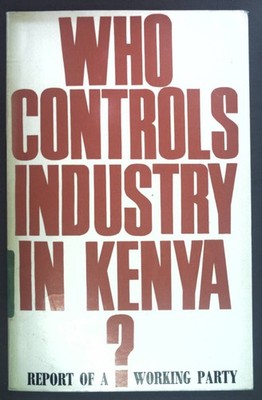 Who controls industry in Kenya? Report of a working party.