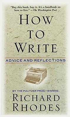 How to Write: Advice and Reflections by Rhodes, Richard