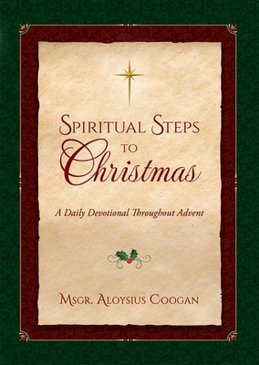 Spiritual Steps to Christmas: Daily Meditations for Sanctifying Advent