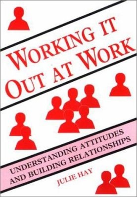 Working It Out at Work : Understanding Attitudes and Building Rel