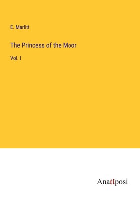 E. Marlitt | The Princess of the Moor | Taschenbuch | Englisch (2023) | Vol. I