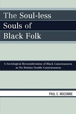 The Soul-less Souls of Black Folk: A Sociological Reconsideration of ...