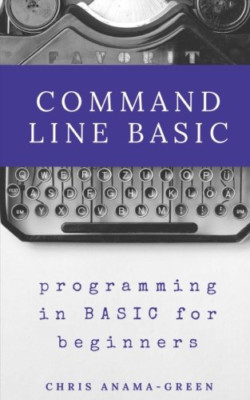 Command Line Basic: Programming in Basic for Beginners - Paperback NEW Anama-Gre