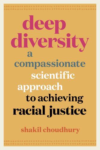 Deep Diversity : A Compassionate, Scientific Approach to Achieving Racial ...