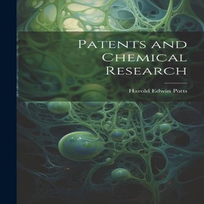 Patents and Chemical Research Harold Edwin Potts Paperback Creati