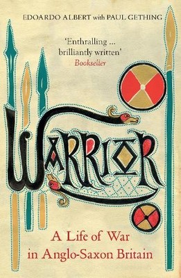 Warrior: A Life of War in Anglo-Saxon Britain by Gething, Paul 1783784431