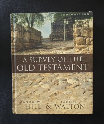 A Survey of the Old Testament by Andrew. E john H. hill and Walton 