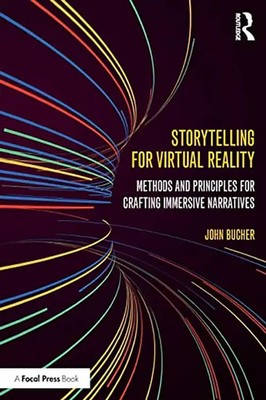 Storytelling for Virtual Reality: Methods and Principles for Crafting Immersive