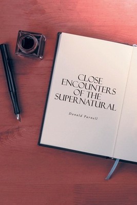Close Encounters of the Supernatural by Donald Parnell Paperback Book