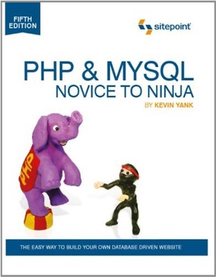 PHP and MySQL: Novice to Ninja : The Easy Way to Build Your Own D