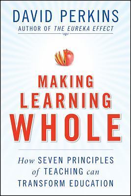 Making Learning Whole: How Seven Principles of Teaching Can Transform Education