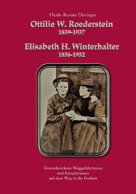 Ottilie W. Roederstein & Elisabeth H. Winterhalter: Unerschrockene Weggef?hrtinn