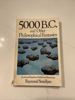 5000 B.C. and Other Philosophical Fantasies by Raymond Smullyan, St. Martin's