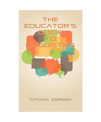 The Educator's Guide to Linguistics [Hc], Tatiana Gordon